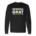 Serena Goat Greatest Female Athlete Of All Time Long Sleeve T-Shirt