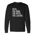 Seth The Man The Myth The Legend Funny Gift Long Sleeve T-Shirt