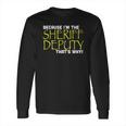 Because Im The Sheriff Deputy Thats Why Funny Long Sleeve T-Shirt