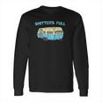 Shitters Full Funny Camping Van Camper Trailer Camp Long Sleeve T-Shirt