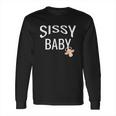 Sissy Baby Babay Gift Long Sleeve T-Shirt