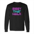 Sissy That Walk Funny Drag Queen Long Sleeve T-Shirt