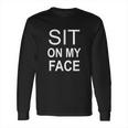 Sit On My Face Long Sleeve T-Shirt