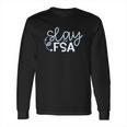 Slay The Fsa Long Sleeve T-Shirt