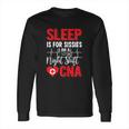 Sleep Is For Sissies I Am A Night Shift Cna Funny Saying Long Sleeve T-Shirt