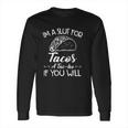 Im A Slut For Tacos A Tacho If You Will Long Sleeve T-Shirt