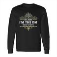 Because I Sm The Dm That Is Why Rpg Game Master Funny Long Sleeve T-Shirt