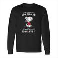 Snoopy My Body Knows How Old I Am But My Mind Refuses To Believe It Shirt Long Sleeve T-Shirt