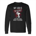 Snoopy My Job Is Top Secret Even I Dont Shirt Long Sleeve T-Shirt