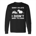 Snoopy Sorry Im Late I Didnt Want To Come Long Sleeve T-Shirt