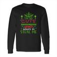 I Am So Cute Even The Grinch Wants To Steal Me Long Sleeve T-Shirt