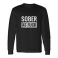 Sober Af Sobriety Af No Alcohol Drugs Rehab Long Sleeve T-Shirt