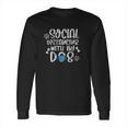 Social Distancing With My Dog Funny Dog Lover Long Sleeve T-Shirt