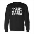 Social Distancing Keep 6 Feet Long Sleeve T-Shirt