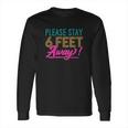 Social Distancing Please Stay 6 Feet Away Cute Gift Long Sleeve T-Shirt