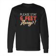 Social Distancing Please Stay 6 Feet Away Long Sleeve T-Shirt