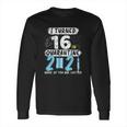 Social Distancing I Turned 16 In 2021 None Of You Are Invited Long Sleeve T-Shirt