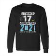 Social Distancing I Turned 17 In 2021 None Of You Are Invited Long Sleeve T-Shirt