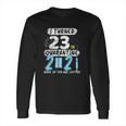 Social Distancing I Turned 23 In 2021 None Of You Are Invited Long Sleeve T-Shirt