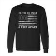 Social Distancing United We Stand 6 Feet Apart Long Sleeve T-Shirt