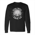 Soil Will Save Us Long Sleeve T-Shirt