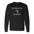 Did Someone Say Dolphin Funny Dolphins Long Sleeve T-Shirt