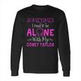 Sometimes I Need To Be Alone With My Corey TaylorShirt Long Sleeve T-Shirt Hoodie Sweatshirt Long Sleeve