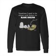 Sometimes I Need To Be Alone And Listen To Blake Shelton Long Sleeve T-Shirt