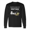 Sometimes I Need To Be Alone And Listen To Dwight Yoakam Long Sleeve T-Shirt