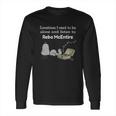 Sometimes I Need To Be Alone And Listen To Reba Mcentire Long Sleeve T-Shirt