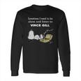 Sometimes I Need To Be Alone And Listen To Vince Gill Long Sleeve T-Shirt