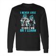 Son Goku And Vegeta I Never Lose Either I Win Or I Learn Long Sleeve T-Shirt