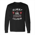 Sorry This Girl Taken Hot Funny Colombian American Columbia Long Sleeve T-Shirt