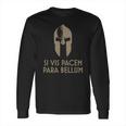 Spartan Helm Latin Motto Si Vis Pacem Para Bellum T-Shirt Long Sleeve T-Shirt