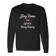 Stay Home And Listen To Kenny Chesney Long Sleeve T-Shirt