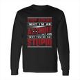 Stop Asking Why I Am An Asshole I Dont Ask Why You Are So Stupid Dead Pool Long Sleeve T-Shirt