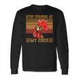 Stop Staring At My Cock 1 Long Sleeve T-Shirt