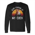 Stop Staring At My Cock 4 Long Sleeve T-Shirt