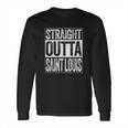 Straight Outta Saint Louis Long Sleeve T-Shirt