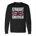 Straight Outta Sheffield United Kingdom Long Sleeve T-Shirt