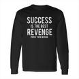 Success Is Best Revenge Prove Them Wrong Long Sleeve T-Shirt