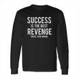 Success Is Best Revenge Prove Them Wrong Long Sleeve T-Shirt