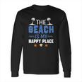 Summer Vacations Outfit The Beach Is My Happy Place Long Sleeve T-Shirt