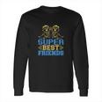 Super Best Friends Long Sleeve T-Shirt