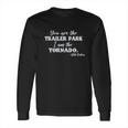 Syou Are The Trailer Park I Am The Tornado Beth Dutton Long Sleeve T-Shirt