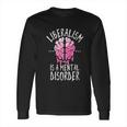 A Mental Disorder Funny Long Sleeve T-Shirt