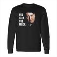 You Talk Too Much Tv Quote Series Raymond Reddington The Blacklist Long Sleeve T-Shirt