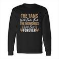 The Tans Will Fade But The Memories Will Last Forever Gift Long Sleeve T-Shirt