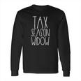 Tax Season Widow Funny Tax Preparer Long Sleeve T-Shirt