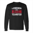 Teamsters Union Legends Were Born To Be A Teamster Long Sleeve T-Shirt